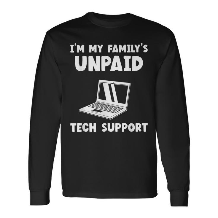 I'm My Family's Unpaid Tech Support It Helpdesk Computer Long Sleeve T-Shirt Gifts ideas