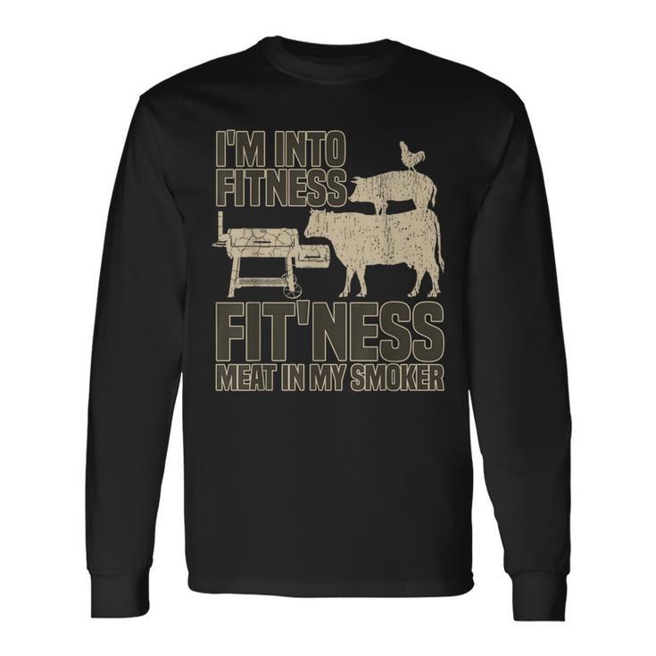 I'm Into Fitness Fit'ness Meat In My Smoker Bbq Grill Long Sleeve T-Shirt