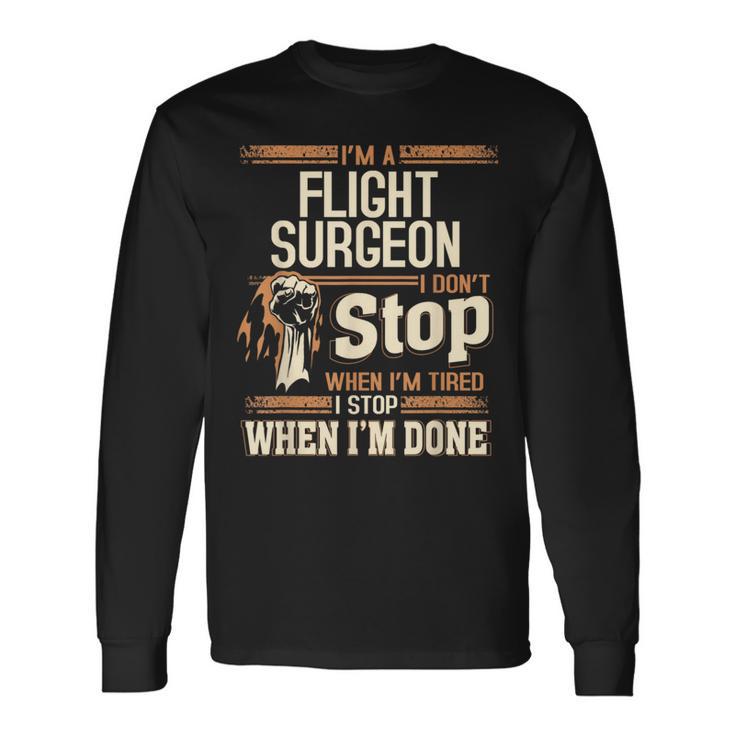 I'm A Flight Surgeon I Don't Stop Long Sleeve T-Shirt