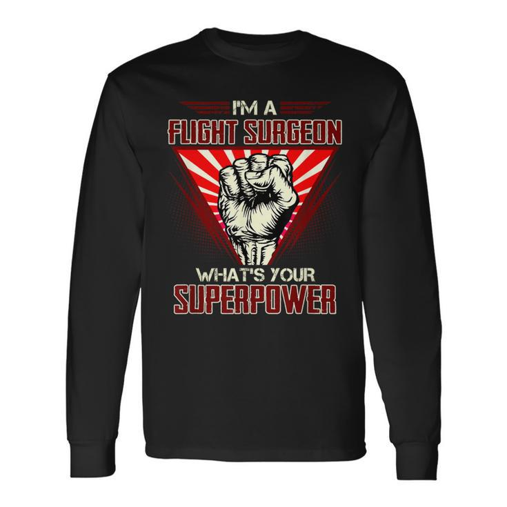 I'm A Flight Surgeon What's Your Superpower Long Sleeve T-Shirt