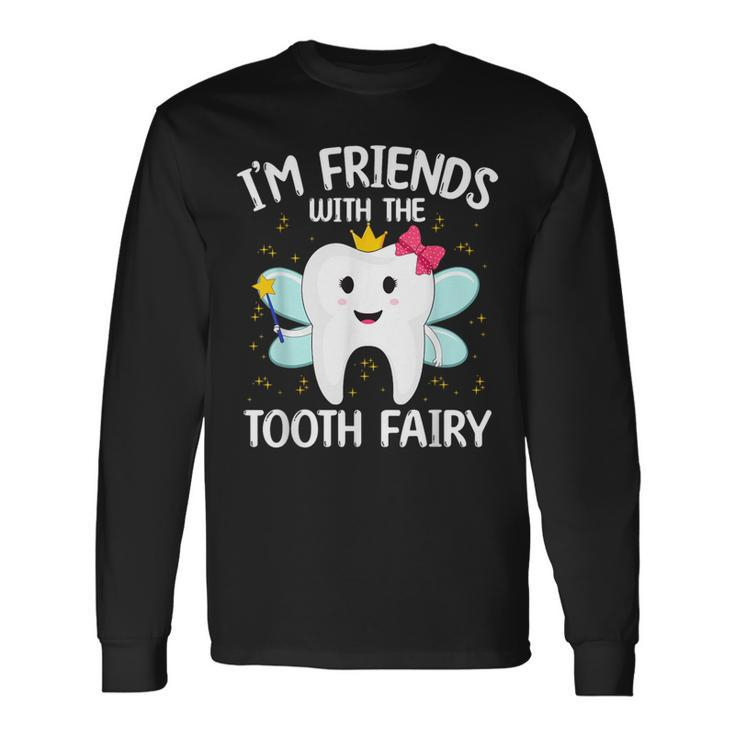 I'm Friends With The Tooth Fairy Long Sleeve T-Shirt