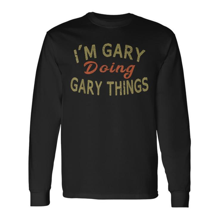 I'm Gary Doing Gary Things Saying Long Sleeve T-Shirt