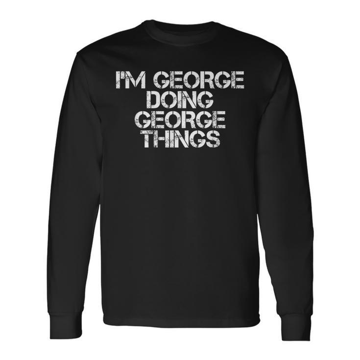 I'm George Doing George Things Idea Long Sleeve T-Shirt