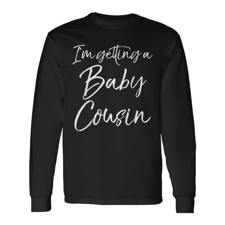 I'm Getting A Baby Cousin Cute Pregnancy Announcement Long Sleeve T-Shirt