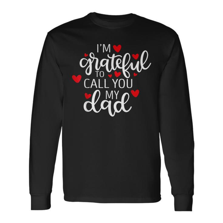 I'm Grateful To Call You My Dad Unique Happy Father's Day Long Sleeve T-Shirt