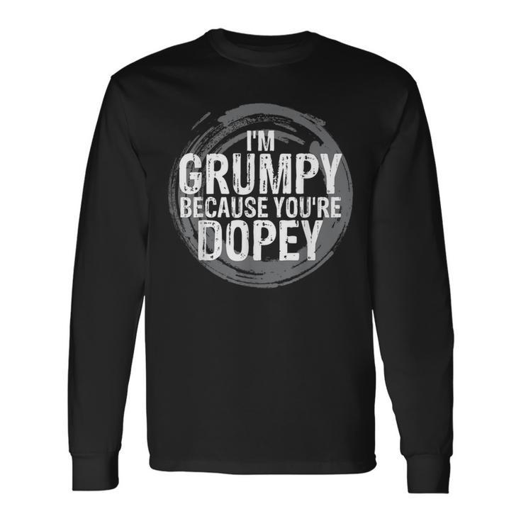I'm Grumpy Because You're Dopey Emotion S Long Sleeve T-Shirt