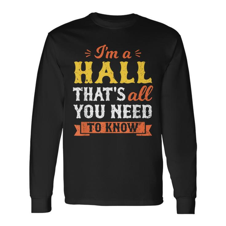 I'm A Hall That's All You Need To Know Surname Last Name Long Sleeve T-Shirt