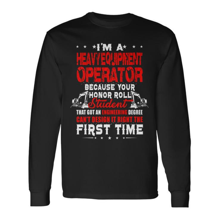 I'm A Heavy Equipment Operator Because Your Honor Long Sleeve T-Shirt