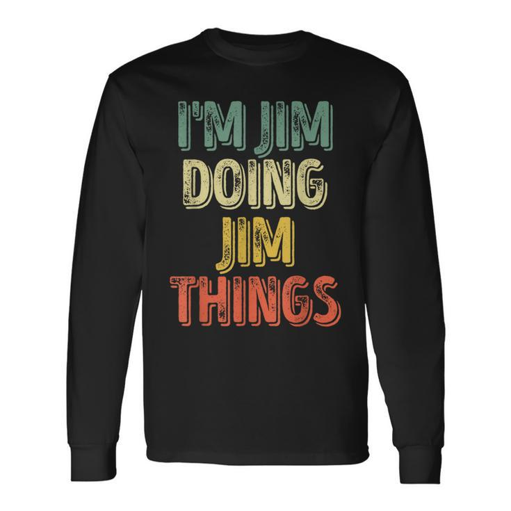 I'm Jim Doing Jim Things Personalized First Name Long Sleeve T-Shirt