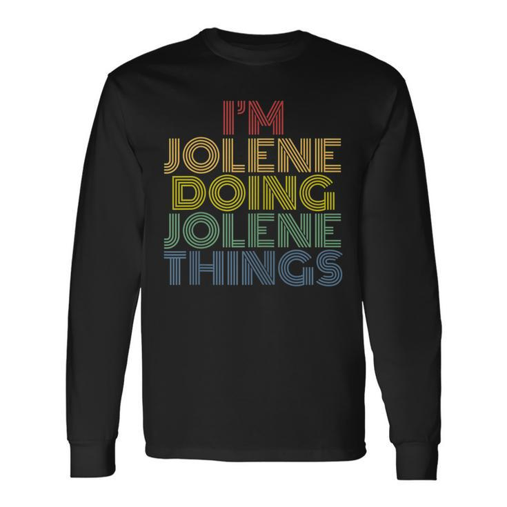 I'm Jolene Doing Jolene Things Personalized Name Long Sleeve T-Shirt