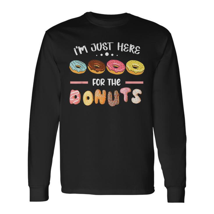 I'm Just Here For The Donuts Doughnut Dough Sweet Dessert Long Sleeve T-Shirt