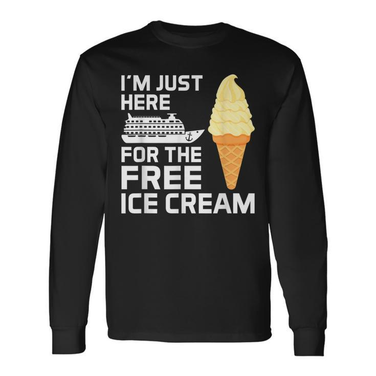 I'm Just Here For The Free Ice Cream Cruise 2024 Long Sleeve T-Shirt