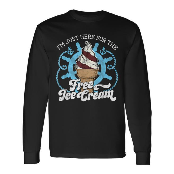 I'm Just Here For The Free Ice Cream Cruise Long Sleeve T-Shirt