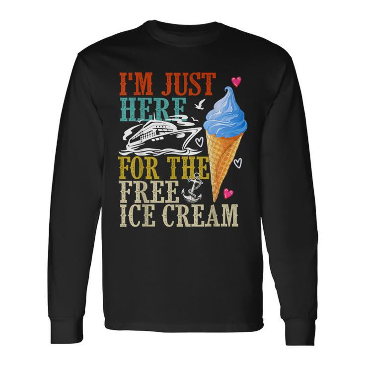 I'm Just Here For The Free Ice Cream Cruise Lover 2024 Long Sleeve T-Shirt Gifts ideas