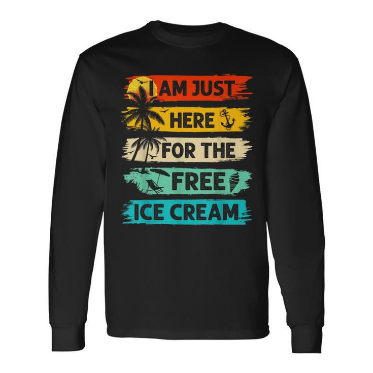 I'm Just Here For The Free Ice Cream Cruise Vacation Long Sleeve T-Shirt