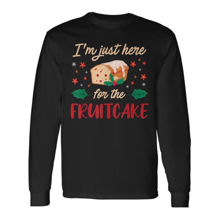 I'm Just Here For The Fruitcake Matters Christmas Cake Long Sleeve T-Shirt