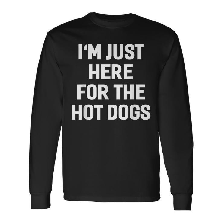 I'm Just Here For The Hot Dogs Sayings Long Sleeve T-Shirt