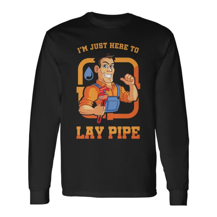 I'm Just Here To Lay Pipe Plumber Plumbing Repairman Piping Pipes Repair Gif Long Sleeve T-Shirt