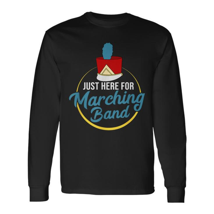 I'm Just Here For The Marching Band Long Sleeve T-Shirt
