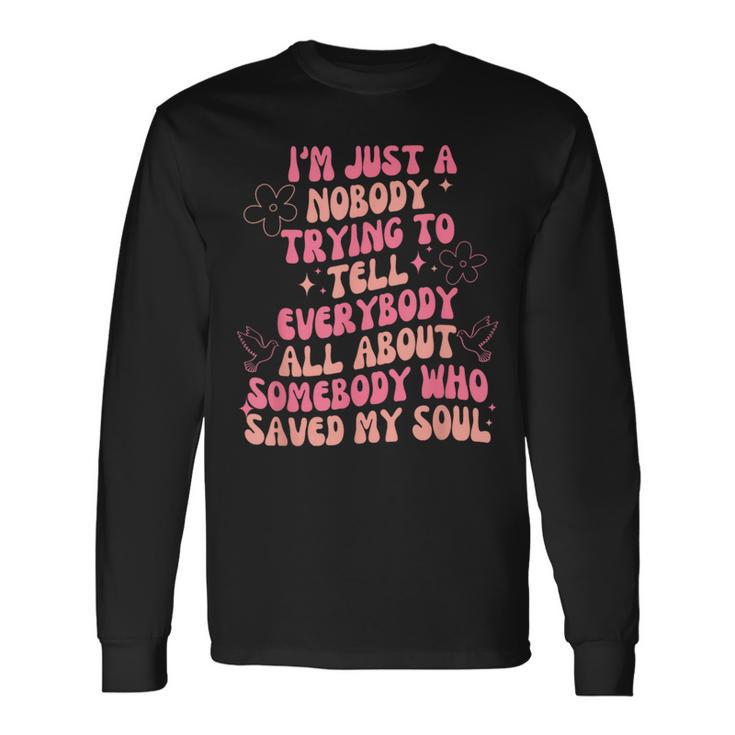 I'm Just Nobody Trying To Tell Everybody All About Somebody Long Sleeve T-Shirt