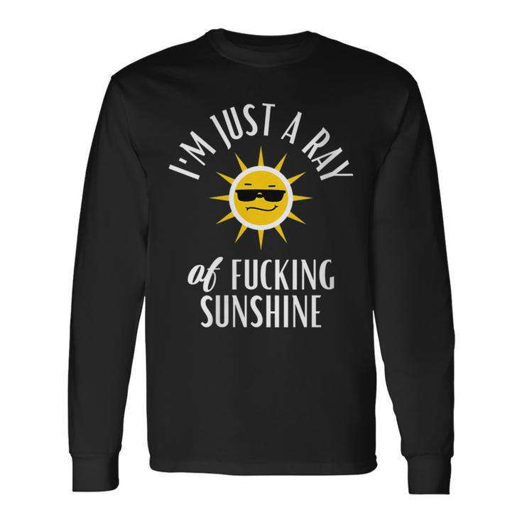 I'm Just A Ray Of Fucking Sunshine Sarcastic Long Sleeve T-Shirt