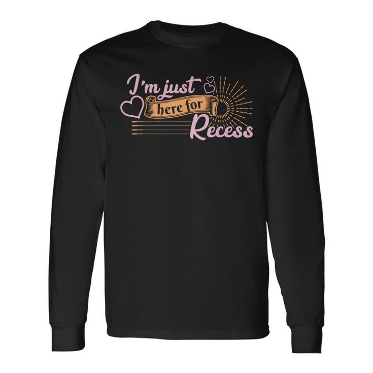 I'm Just Here For Recess Back To School Long Sleeve T-Shirt Gifts ideas