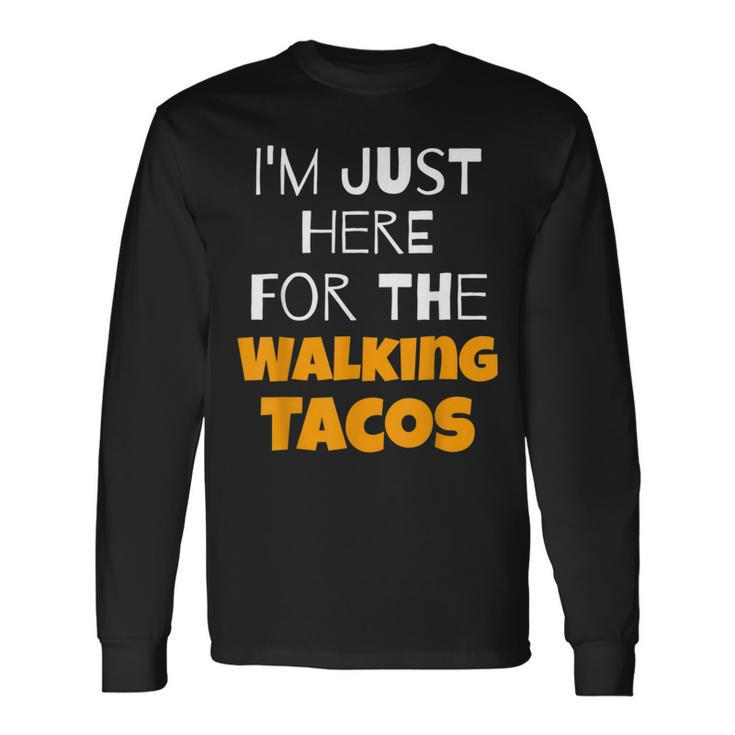 I'm Just Here For The Walking Tacos Long Sleeve T-Shirt