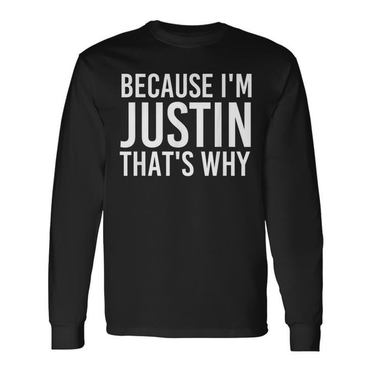 Because I'm Justin That's Why Fun Idea Long Sleeve T-Shirt