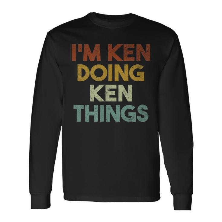 I'm Ken Doing Ken Things First Name Ken Long Sleeve T-Shirt
