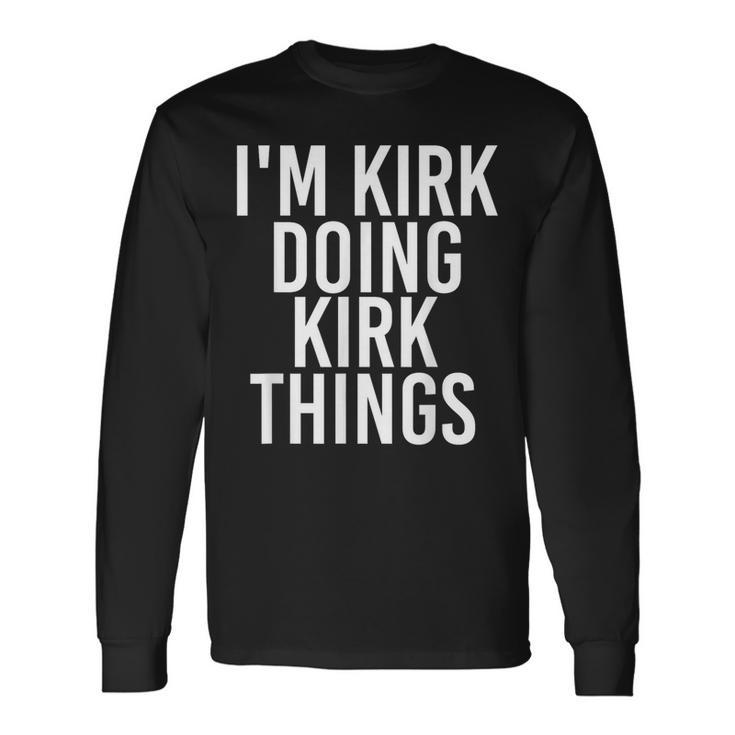 I'm Kirk Doing Kirk Things Christmas Idea Long Sleeve T-Shirt Gifts ideas