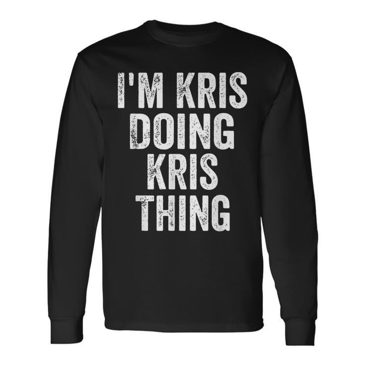 I'm Kris Doing Kris Thing Personalized First Name Long Sleeve T-Shirt