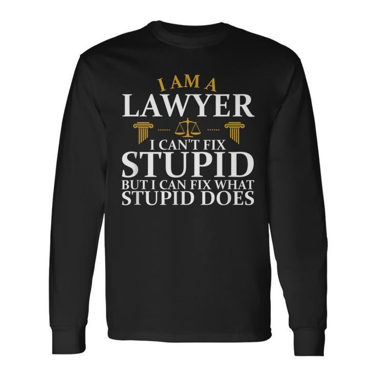 I'm A Lawyer I Can't Fix Stupid Litigator Attorney Law Long Sleeve T-Shirt Gifts ideas