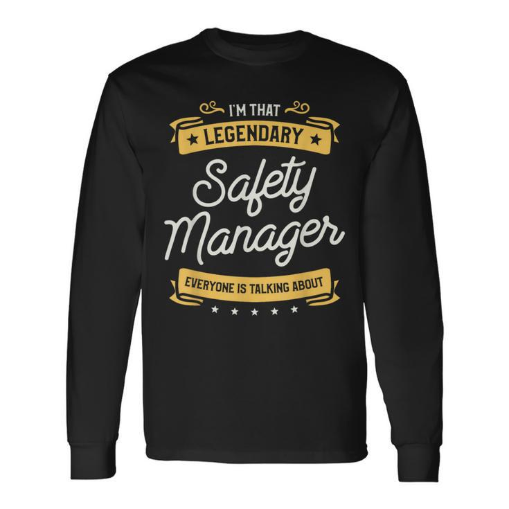 I'm That Legendary Safety Manager Everyone Is Talking About Long Sleeve T-Shirt
