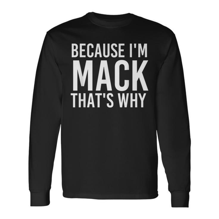 Because I'm Mack That's Why Personalized Name Long Sleeve T-Shirt