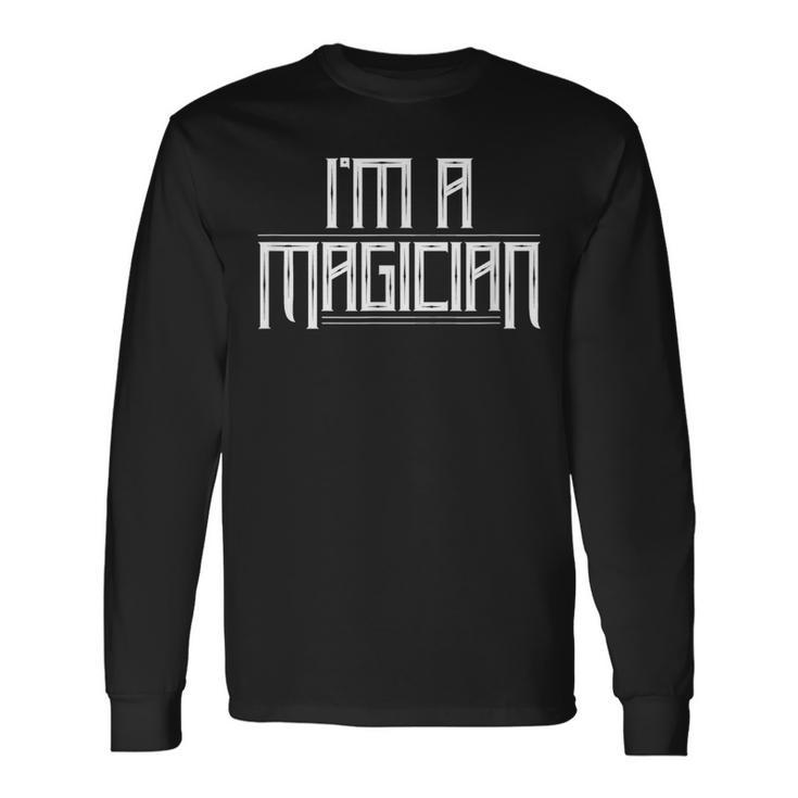 I'm A Magician Sorcerer Magic Trick Illusionist Wizard Long Sleeve T-Shirt