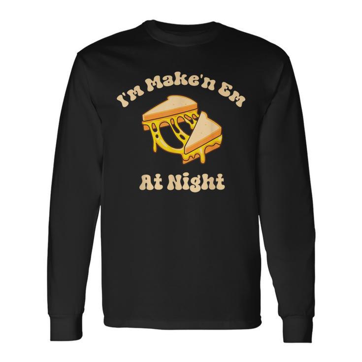 I'm Makin Em At Night Meme Grilled Cheese Sandwich Fast Food Long Sleeve T-Shirt Gifts ideas