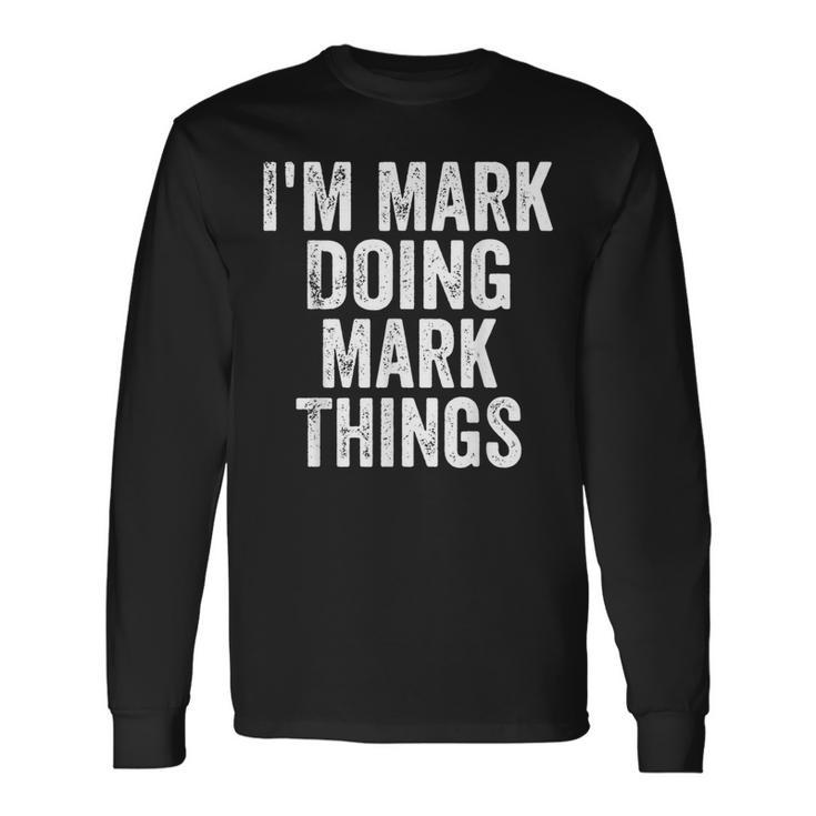 I'm Mark Doing Mark Things Personalized First Name Long Sleeve T-Shirt