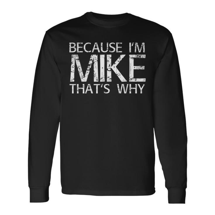 Because I'm Mike That's Why Fun Idea Long Sleeve T-Shirt