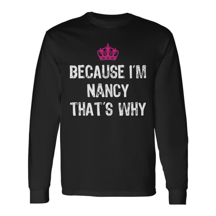 Because I'm Nancy That's WhyWomen's Long Sleeve T-Shirt Gifts ideas