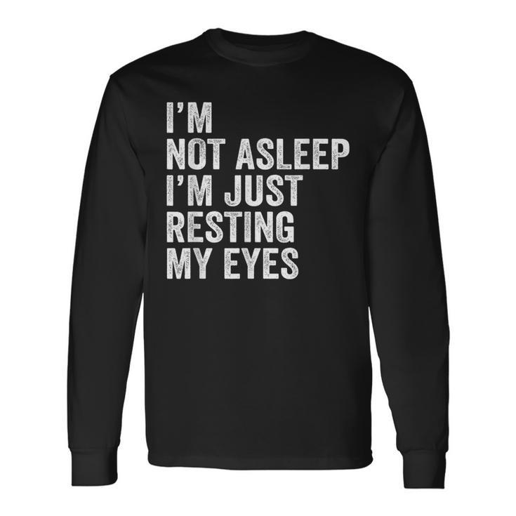 I'm Not Asleep I'm Just Resting My Eyes Father Day Christmas Long Sleeve T-Shirt
