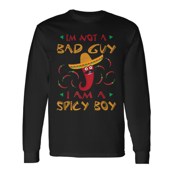 I'm Not A Bad Guy I Am A Spicy Boy Chili Pepper Sombrero Long Sleeve T-Shirt