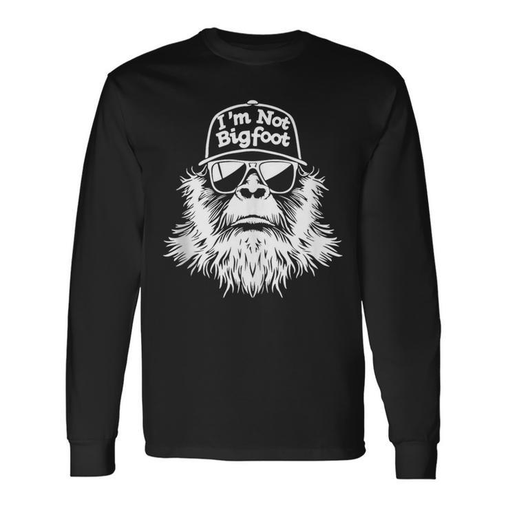 I'm Not Bigfoot Sasquatch Believers Long Sleeve T-Shirt