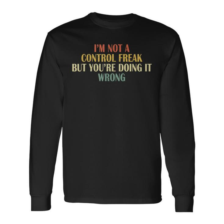 I'm Not A Control Freak But You're Doing It Wrong Vintage Long Sleeve T-Shirt