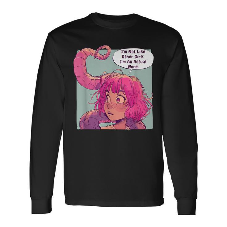 I'm Not Like Other Girls I'm An Actual Worm Comic Long Sleeve T-Shirt