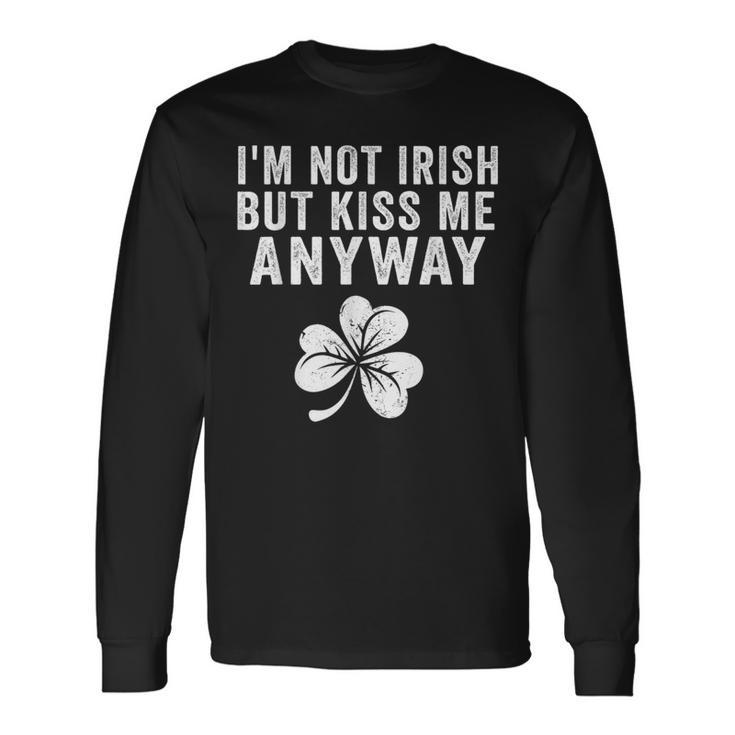 I'm Not Irish But Kiss Me Anyway St Patrick's Day Long Sleeve T-Shirt