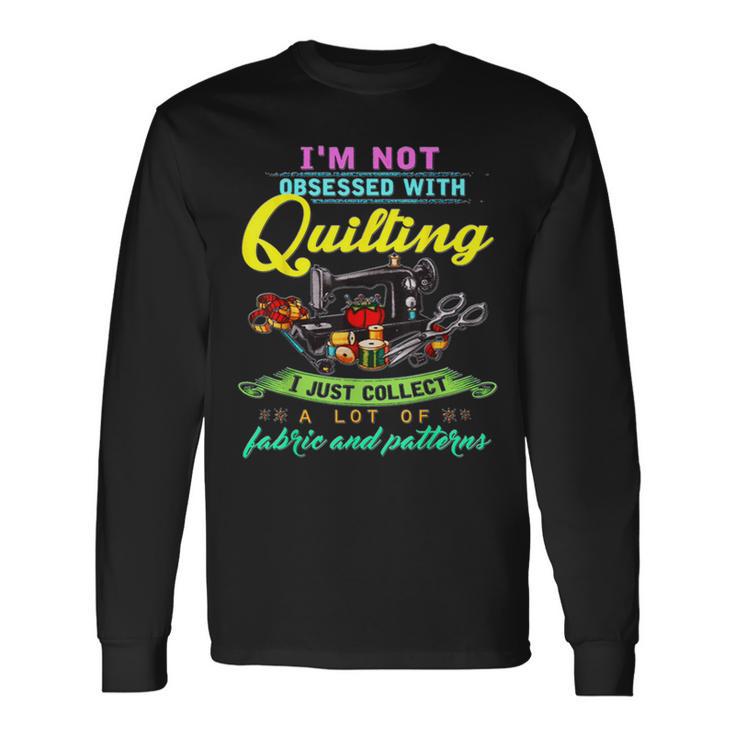 I'm Not Obsessed With Quilting Long Sleeve T-Shirt