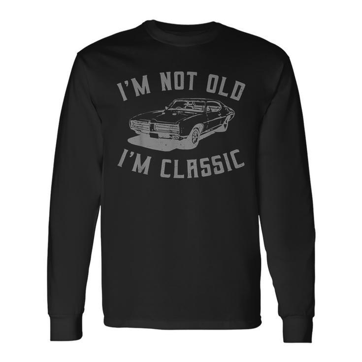 I'm Not Old Im Classic Car Long Sleeve T-Shirt Gifts ideas