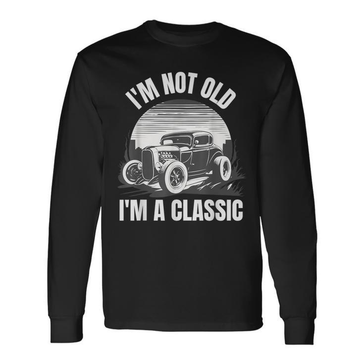 I’M Not Old I’M A Classic Fathers Day Vintage Car Long Sleeve T-Shirt Gifts ideas