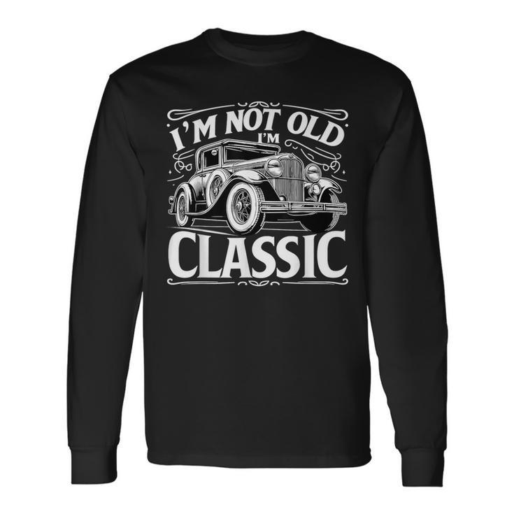 I'm Not Old I'm Classic Car Graphic Retro Vintage Long Sleeve T-Shirt
