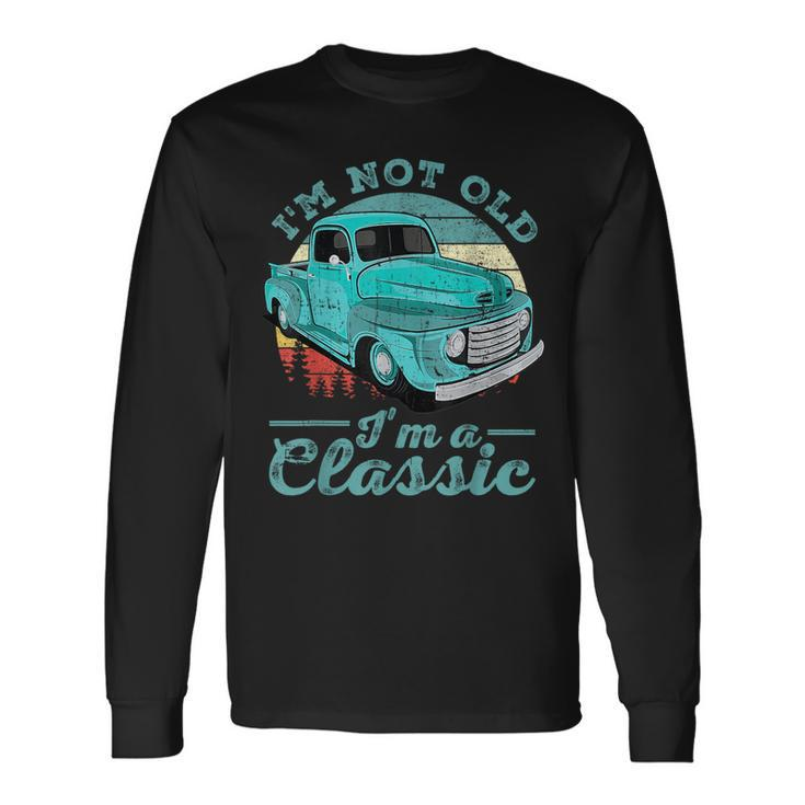 I'm Not Old I'm Classic Retro Cool Car Vintage Long Sleeve T-Shirt Gifts ideas